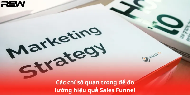 Các chỉ số quan trọng để đo lường hiệu quả Sales Funnel