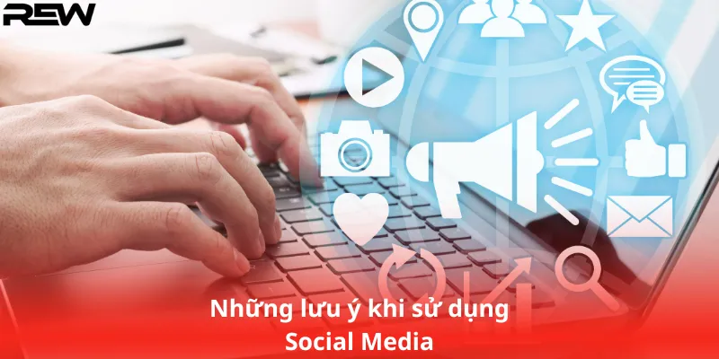 Những lưu ý khi sử dụng Social Media